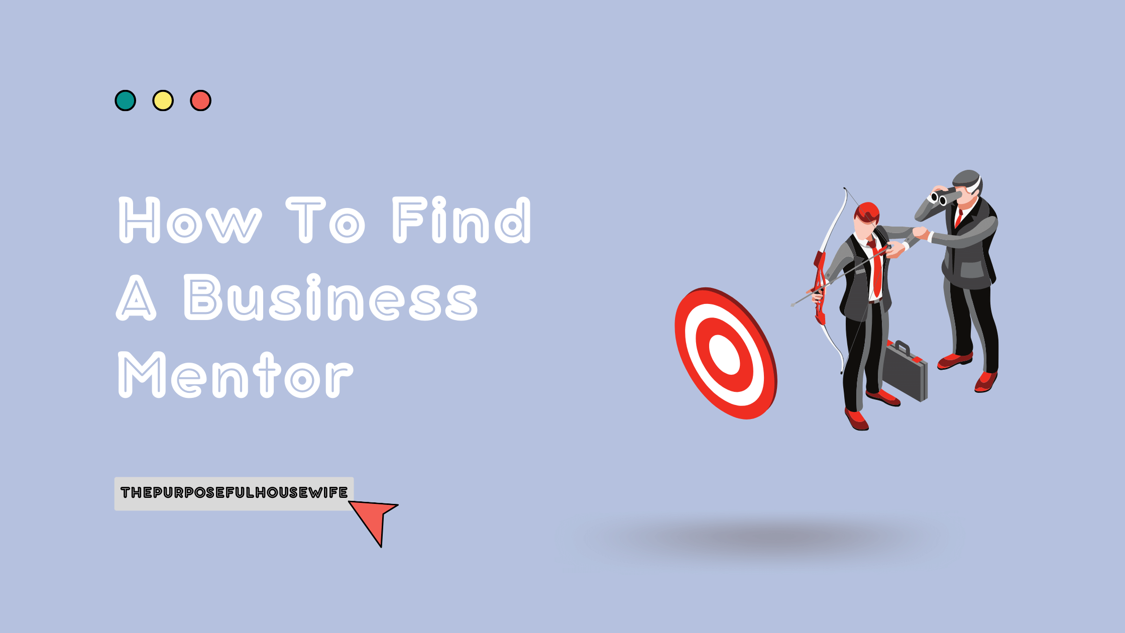 How To Find A Business Mentor - ThePurposeFulHouseWife