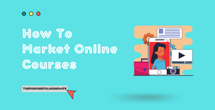 How To Market Online Courses - ThePurposefulHousewife